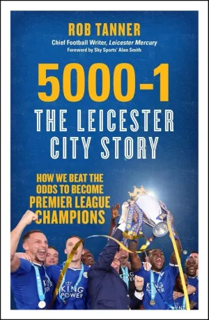 5000-1: The Leicester City Story: How We Beat the Odds to Become Premier League Champions Paperback  May 26, 2016